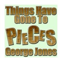 George Jones - Things Have Gone To Pieces